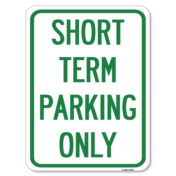 Short Term Parking Only Heavy-Gauge Aluminum Rust Proof Parking Sign, 18" x 24", A-1824-22967